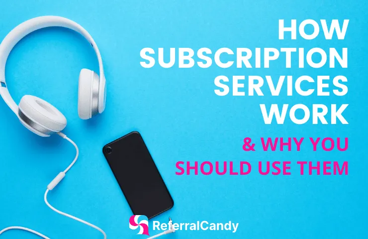 How Subscription Services Work & Why You Should Use Them